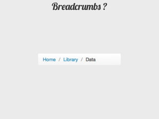 Breadcrumbs ?
 