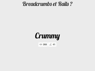 Breadcrumbs et Rails ?




     Crummy
 
