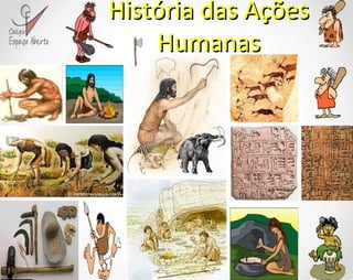 História das Ações Humanas 