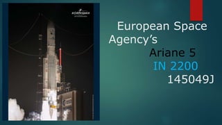 European Space
Agency’s
Ariane 5
IN 2200
145049J
 