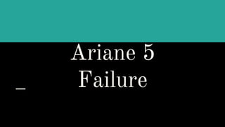 Ariane 5
Failure
 