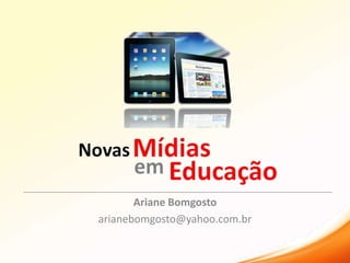 Ariane Bomgosto
arianebomgosto@yahoo.com.br
 