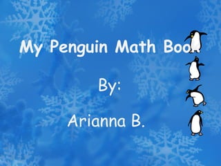 My Penguin Math Book By: Arianna B. 
