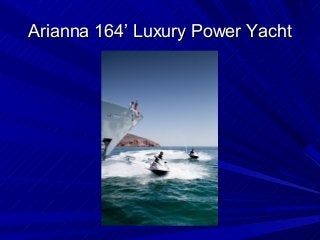 Arianna 164’ Luxury Power Yacht

 
