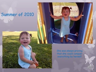 Summer of 2010




                 She was always proving
                 that she could conquer
                  everything by herself
 