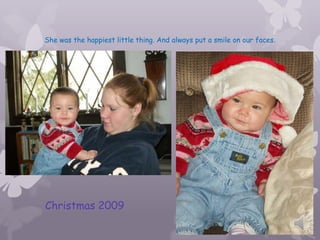 She was the happiest little thing. And always put a smile on our faces.




Christmas 2009
 
