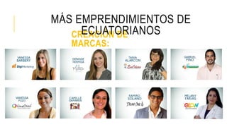 CREACIÓN DE
MARCAS:
MÁS EMPRENDIMIENTOS DE
ECUATORIANOS
 