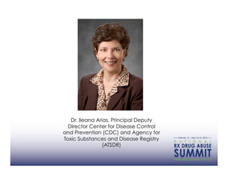 Dr. Ileana Arias, Principal Deputy
  Director Center for Disease Control
and Prevention (CDC) and Agency for
Toxic Substances and Disease Registry
                 (ATSDR)
 