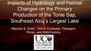Impacts of Hydrology and Habitat
    Changes on the Primary
  Production of the Tonle Sap,
 Southeast Asia’s Largest Lake
...