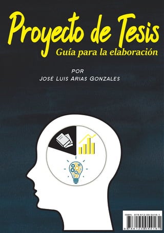 Proyecto de Tesis
Guía para la elaboración
por
José Luis Arias Gonzales
 