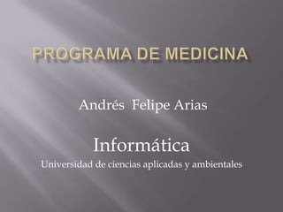 Andrés Felipe Arias
Informática
Universidad de ciencias aplicadas y ambientales
 