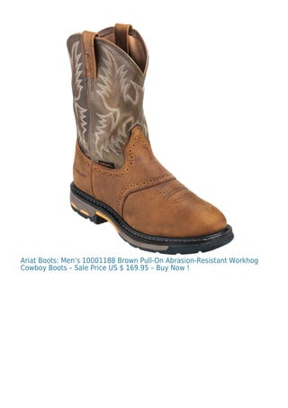 Ariat Boots: Men’s 10001188 Brown Pull-On Abrasion-Resistant Workhog
Cowboy Boots – Sale Price US $ 169.95 – Buy Now !
 