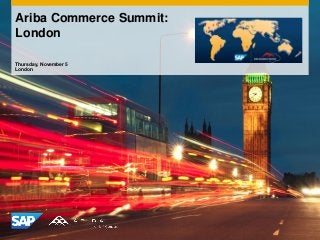 Ariba Commerce Summit:
London
Thursday, November 5
London
 