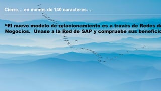 © 2015 SAP SE or an SAP affiliate company. All rights reserved. 15Internal
Cierre… en menos de 140 caracteres…
“El nuevo modelo de relacionamiento es a través de Redes de
Negocios. Únase a la Red de SAP y compruebe sus beneficio
 