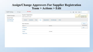 Assign/Change Approvers For Supplier Registration
Team > Actions > Edit
 