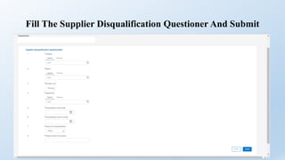 Fill The Supplier Disqualification Questioner And Submit
 