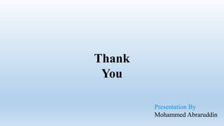 Thank
You
Presentation By
Mohammed Abraruddin
 