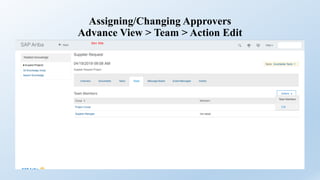 Assigning/Changing Approvers
Advance View > Team > Action Edit
 