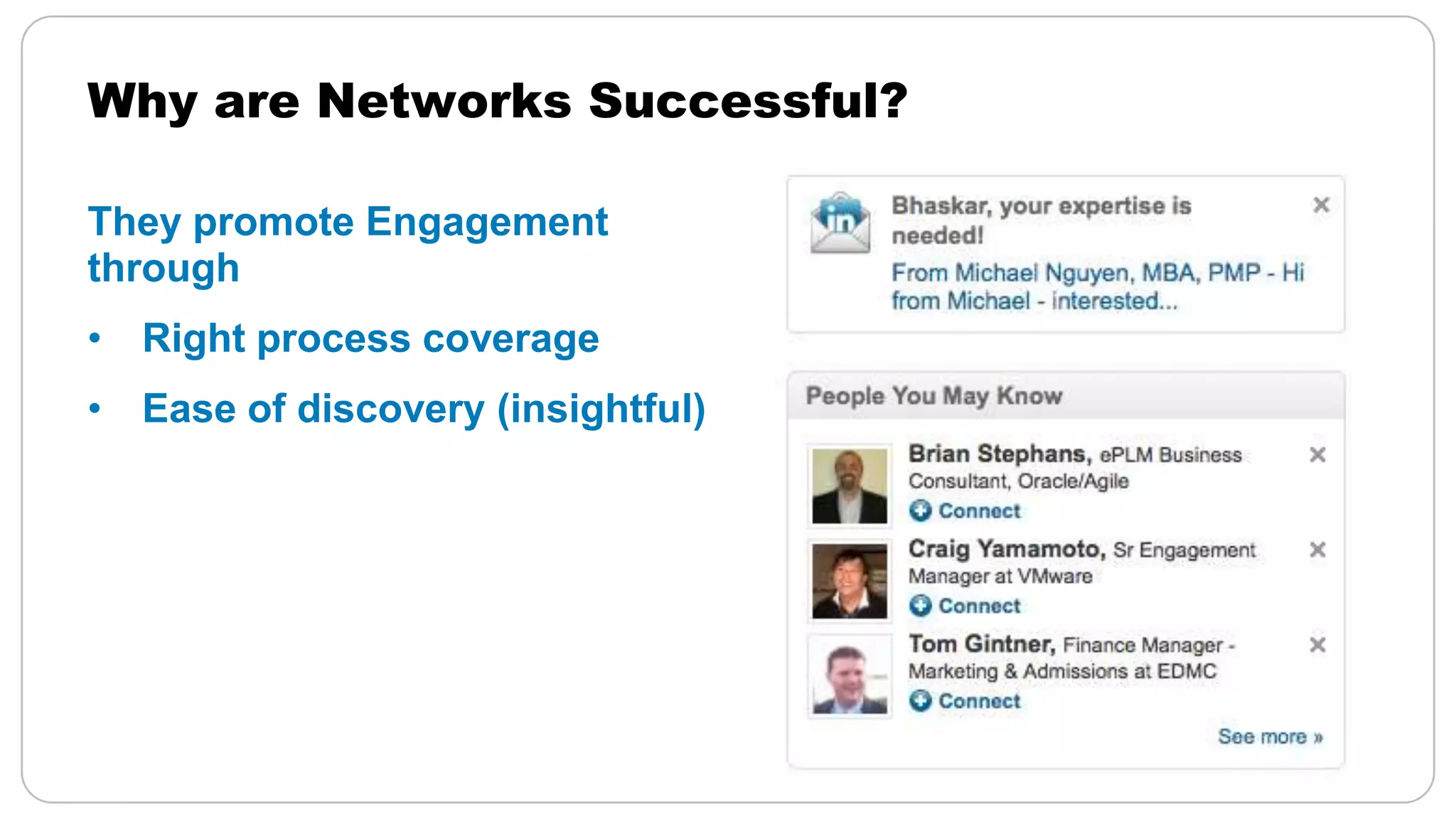 Why are Networks Successful?

They promote Engagement
through
• Right process coverage
• Ease of discovery (insightful)
 