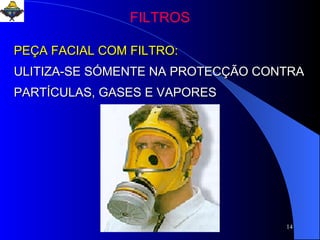 FILTROS PEÇA FACIAL COM FILTRO: ULITIZA-SE SÓMENTE NA PROTECÇÃO CONTRA PARTÍCULAS, GASES E VAPORES 