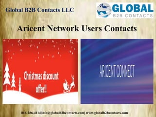 Aricent Network Users Contacts
Global B2B Contacts LLC
816-286-4114|info@globalb2bcontacts.com| www.globalb2bcontacts.com
 