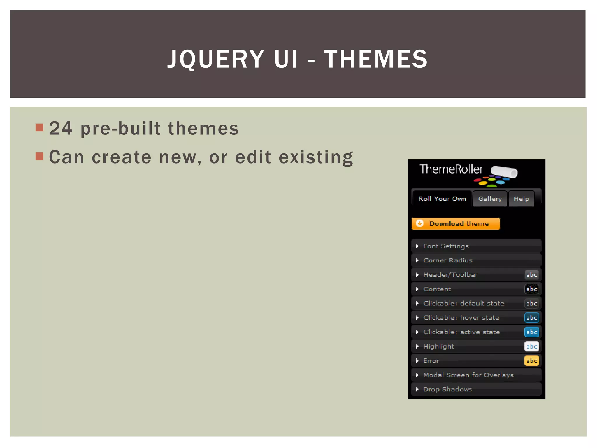 JQUERY UI - THEMES

 24 pre-built themes
 Can create new, or edit existing
 