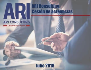 ARI Consulting
Cesión de acreencias
Julio 2018
 