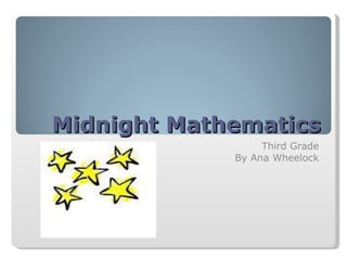 Midnight Mathematics Third Grade By Ana Wheelock 