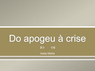 
Idade Média
 