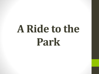 A Ride to the
Park
 