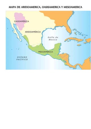 MAPA DE ARIDOAMERICA, OASISAMERICA Y MESOAMERICA 
 