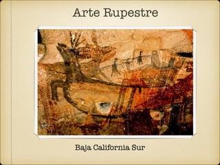 Arte Rupestre
Baja California Sur
 