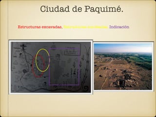 Ciudad de Paquimé.
Estructuras excavadas, Estructuras sondeadas, Indicación
 