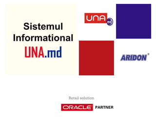 +
   Sistemul
Informational
    UNA.md

             Retail solution
 