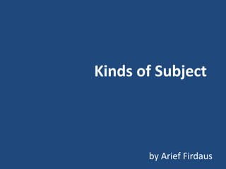 Kinds of Subject by Arief Firdaus 