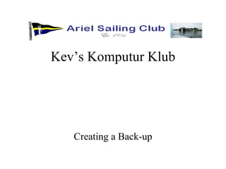 Kev’s Komputur Klub Creating a Back-up 