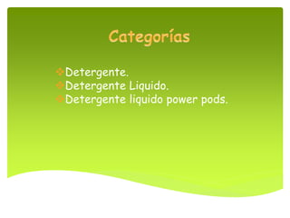 Detergente.
Detergente Liquido.
Detergente liquido power pods.
 