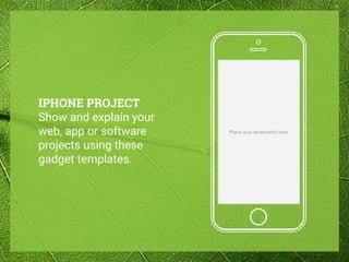 Place your screenshot here
IPHONE PROJECT
Show and explain your
web, app or software
projects using these
gadget templates.
 