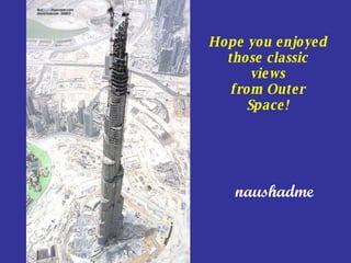 naushadme Hope you enjoyed those classic views from Outer Space! 