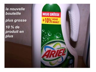 la nouvelle bouteille plus grosse 10 % de produit en plus 