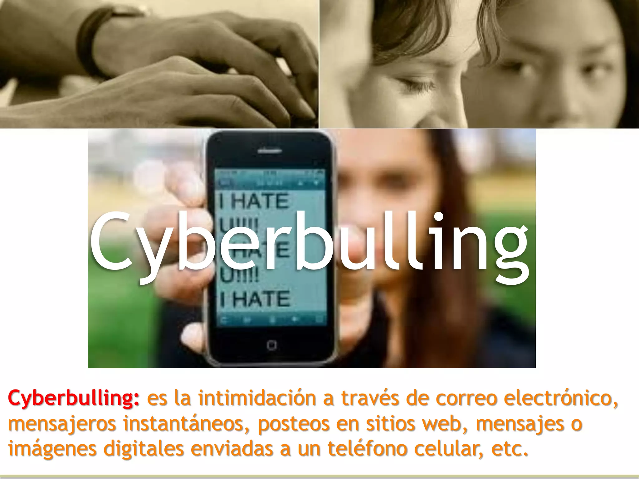 Cyberbulling
Cyberbulling: es la intimidación a través de correo electrónico,
mensajeros instantáneos, posteos en sitios web, mensajes o
imágenes digitales enviadas a un teléfono celular, etc.
 