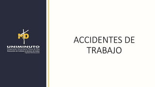 ACCIDENTES DE
TRABAJO
 