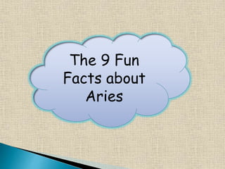 The 9 Fun
Facts about
Aries
 