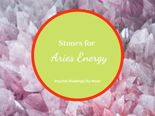 Stones for
Psychic Readings By Ronn
Aries Energy
 