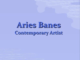 Aries Banes Contemporary Artist 