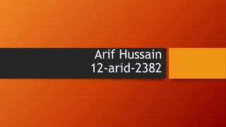 Arif Hussain
12-arid-2382
 