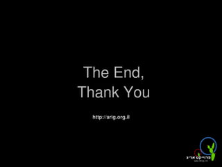The End,
    Thank You
     http://arig.org.il




              
 
