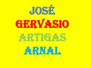 José
Gervasio
Artigas
Arnal
 