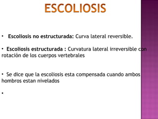 Escoliosis estructurada (irreversible)
• Escoliosis osteopatica
• Escoliosis neuropatica
• Escoliosis ideopatica
 