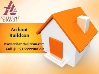 www.arihantbuildcon.comwww.arihantbuildcon.com
    Call @ Call @ +91­9999900380 
Arihant Arihant 
BuildconBuildcon
 